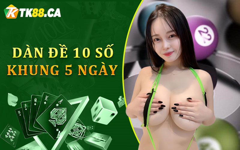 Dàn đề 10 số khung 5 ngày