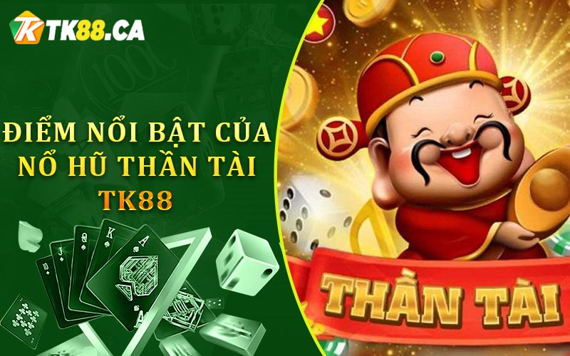 Điểm nổi bật của nổ hũ thần tài TK88