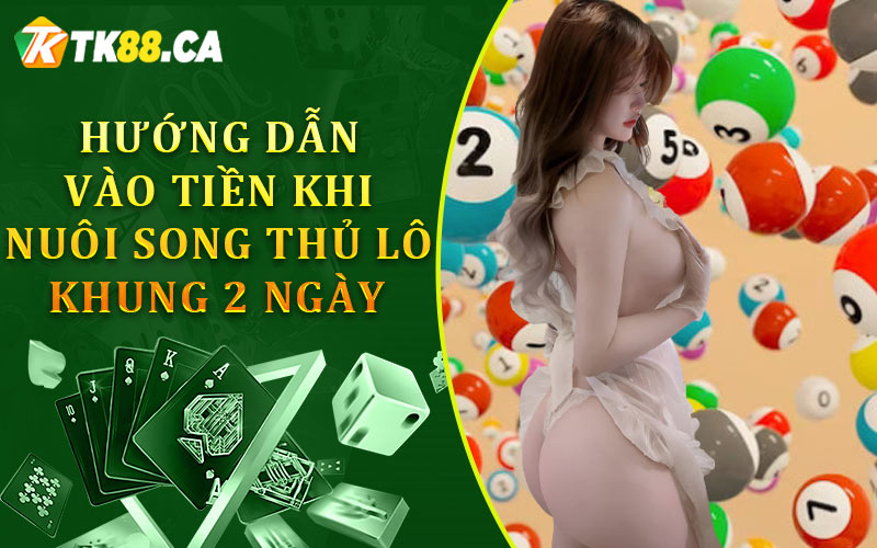 Hướng dẫn vào tiền nuôi song thủ lô khung 2 ngày