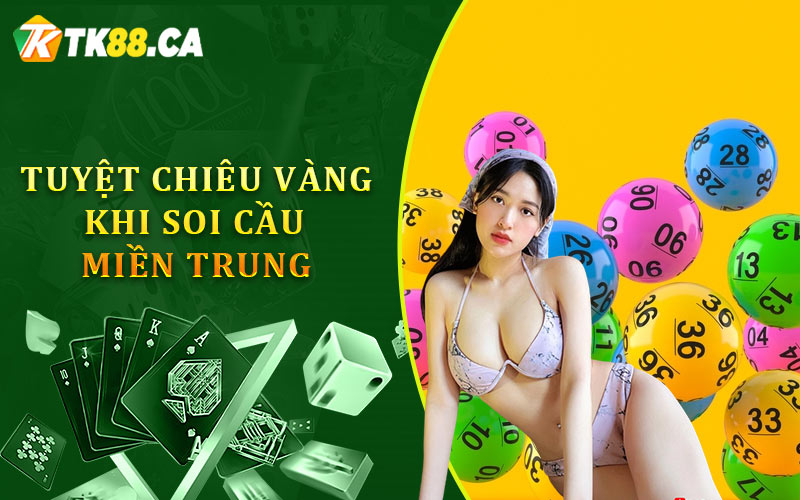 Tuyệt chiêu khi soi cầu miền trung