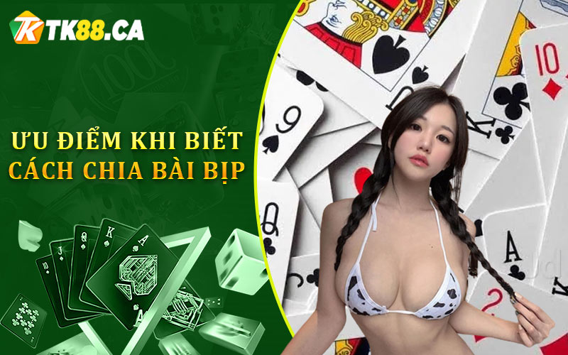 Ưu điểm khi biết cách chia bài bịp