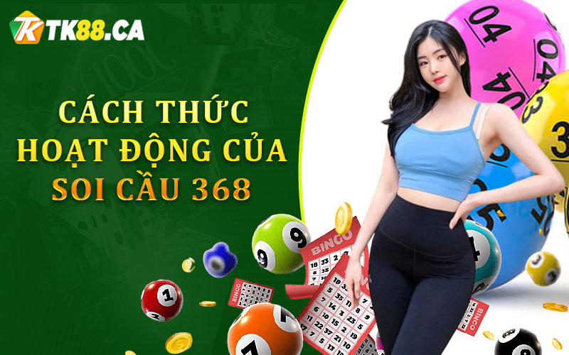 Cách Thức Hoạt Động Của Soi Cầu 368