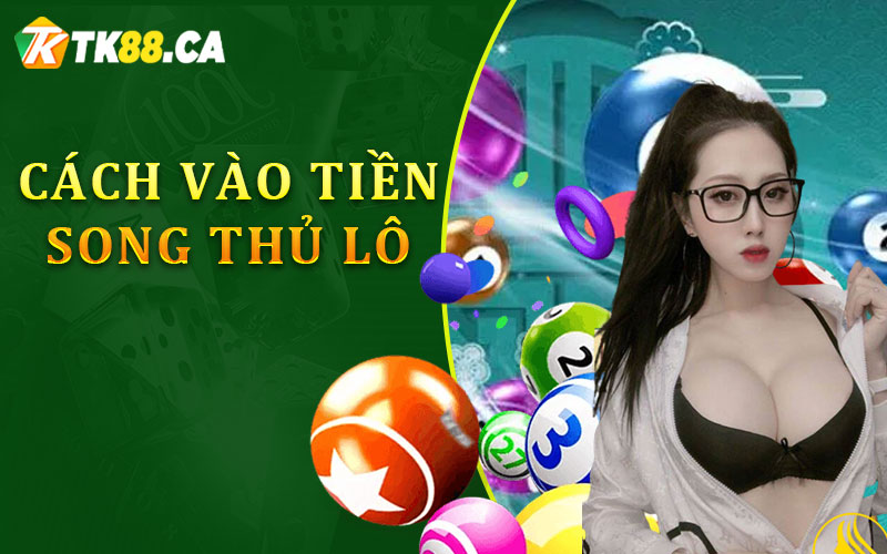 Cách vào tiền cho song thủ lô