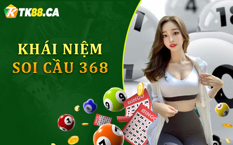 Khái Niệm Soi Cầu 368