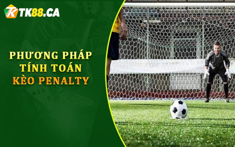 Phương pháp tính toán kèo Penalty