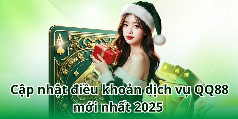 Cập nhật các điều khoản mới nhất theo quy định của QQ88