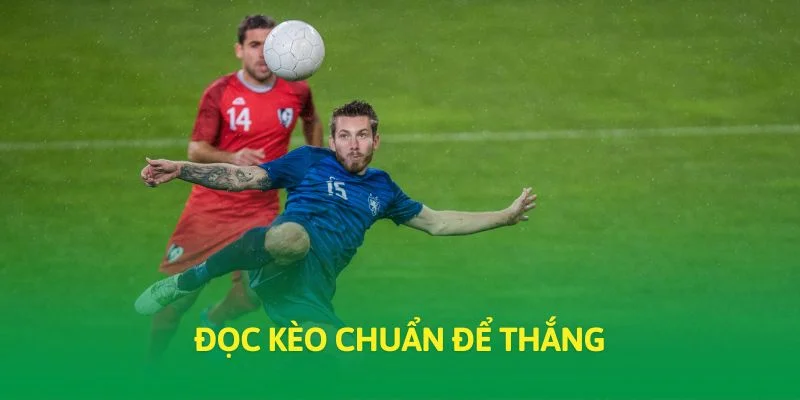 Đọc kèo chuẩn để thắng