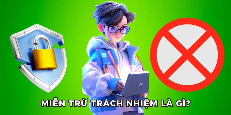 Định nghĩa để hiểu hơn về miễn trừ trách nhiệm